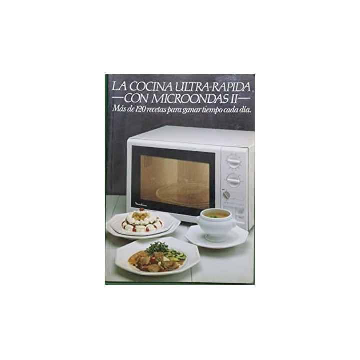 La Cocina Ultrarapida Con Microhondas Tomo 2. Mas de 120 Recetas para ganar tiempo cada dia.